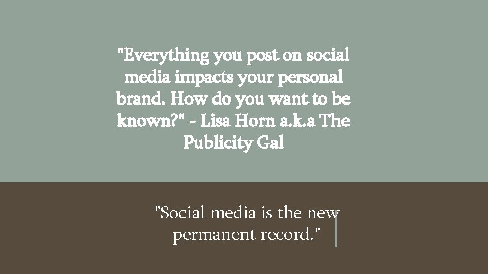 "Everything you post on social media impacts your personal brand. How do you want