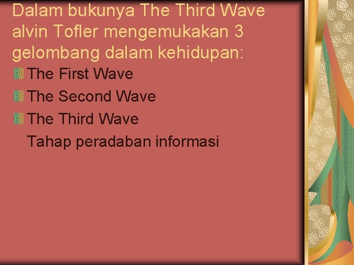 Dalam bukunya The Third Wave alvin Tofler mengemukakan 3 gelombang dalam kehidupan: The First