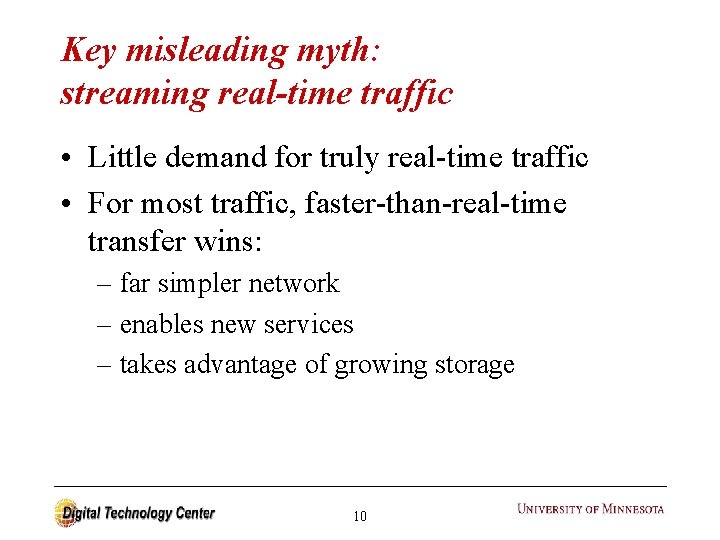 Key misleading myth: streaming real-time traffic • Little demand for truly real-time traffic •