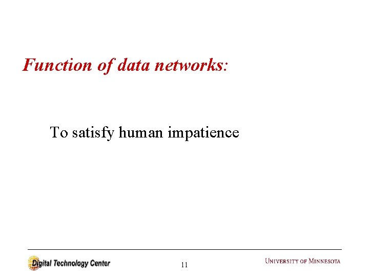 Function of data networks: To satisfy human impatience 11 