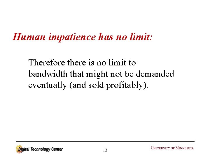 Human impatience has no limit: Therefore there is no limit to bandwidth that might