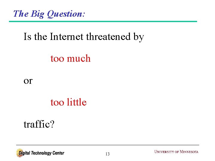 The Big Question: Is the Internet threatened by too much or too little traffic?