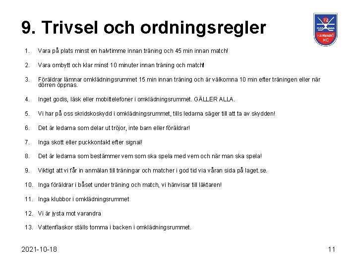 9. Trivsel och ordningsregler 1. Vara på plats minst en halvtimme innan träning och