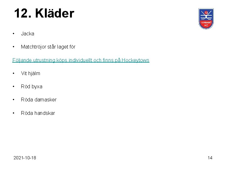 12. Kläder • Jacka • Matchtröjor står laget för Följande utrustning köps individuellt och