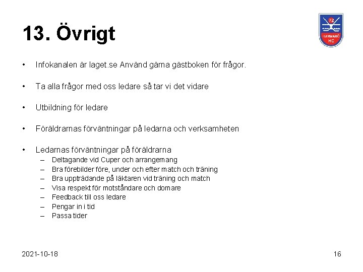 13. Övrigt • Infokanalen är laget. se Använd gärna gästboken för frågor. • Ta