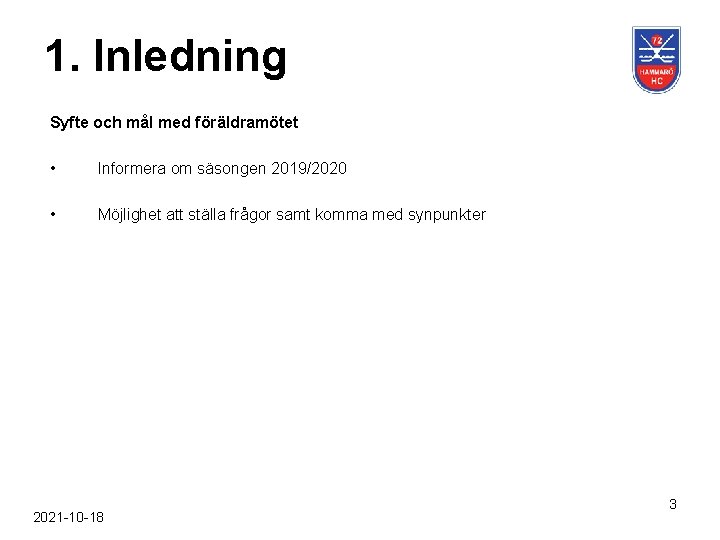 1. Inledning Syfte och mål med föräldramötet • Informera om säsongen 2019/2020 • Möjlighet