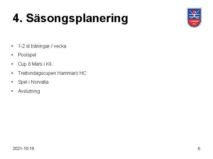 4. Säsongsplanering • 1 -2 st träningar / vecka • Poolspel • Cup 8