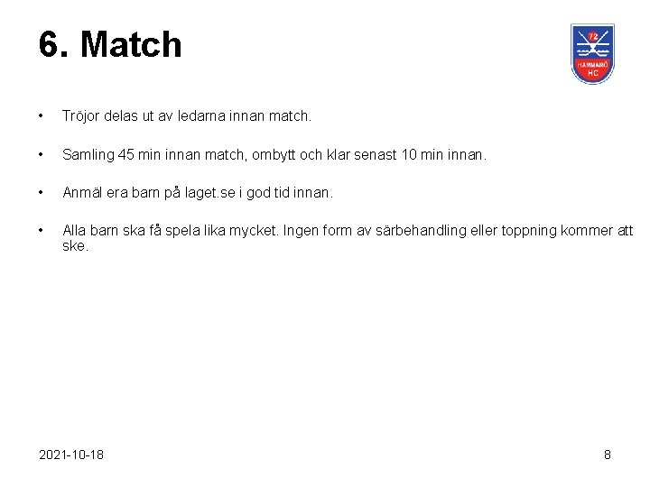 6. Match • Tröjor delas ut av ledarna innan match. • Samling 45 min