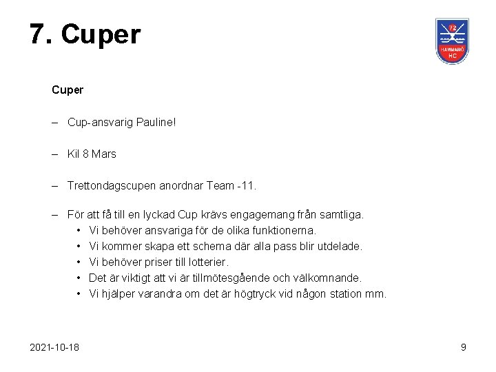 7. Cuper – Cup-ansvarig Pauline! – Kil 8 Mars – Trettondagscupen anordnar Team -11.