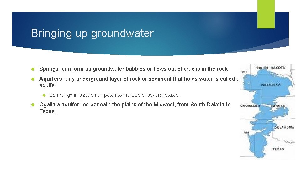 Bringing up groundwater Springs- can form as groundwater bubbles or flows out of cracks