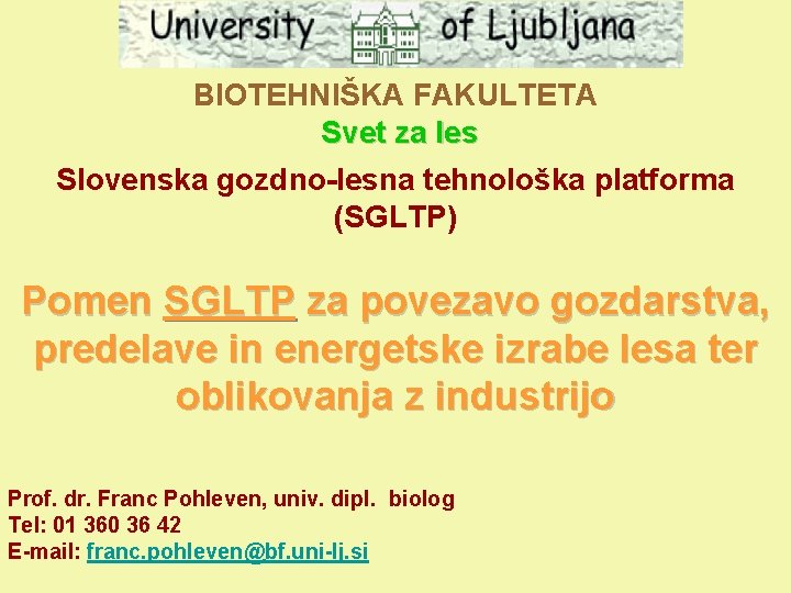 BIOTEHNIŠKA FAKULTETA Svet za les Slovenska gozdno-lesna tehnološka platforma (SGLTP) Pomen SGLTP za povezavo
