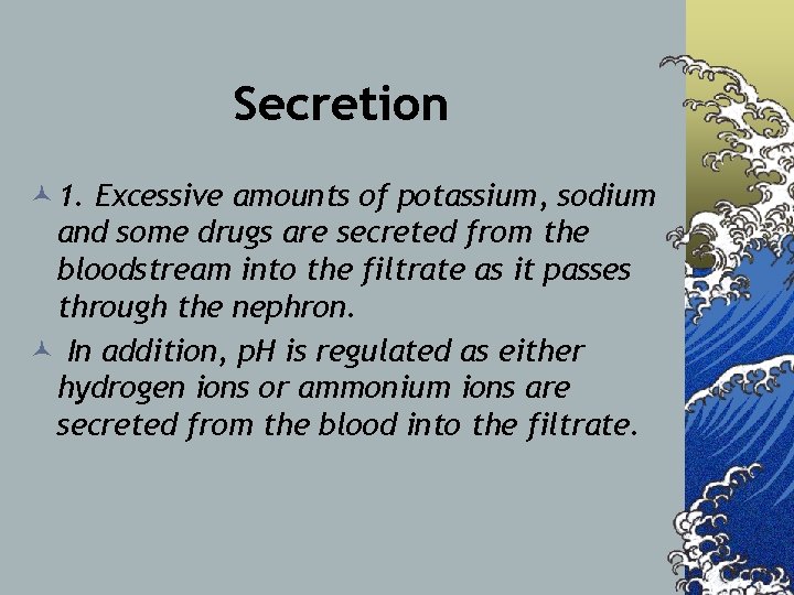 Secretion © 1. Excessive amounts of potassium, sodium and some drugs are secreted from