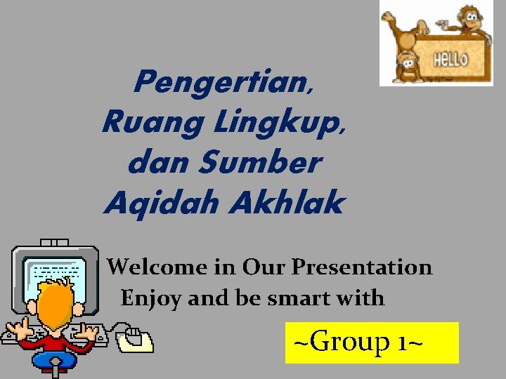 Pengertian, Ruang Lingkup, dan Sumber Aqidah Akhlak Welcome in Our Presentation Enjoy and be