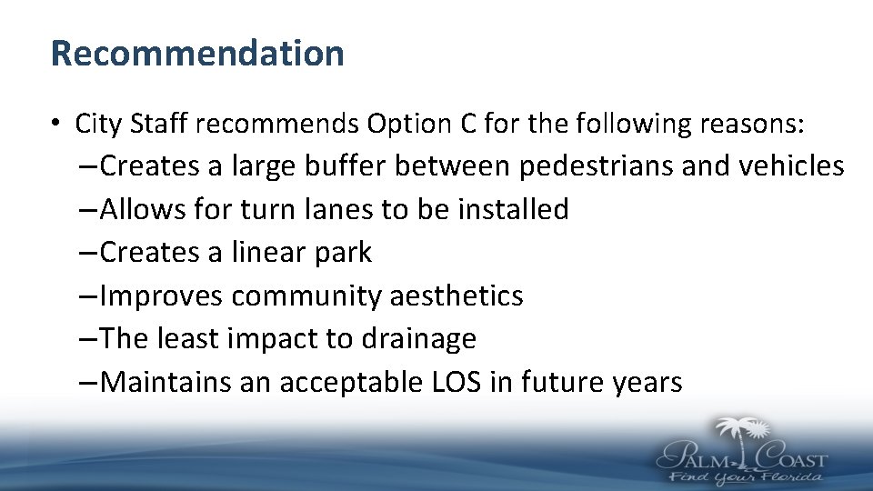 Recommendation • City Staff recommends Option C for the following reasons: – Creates a