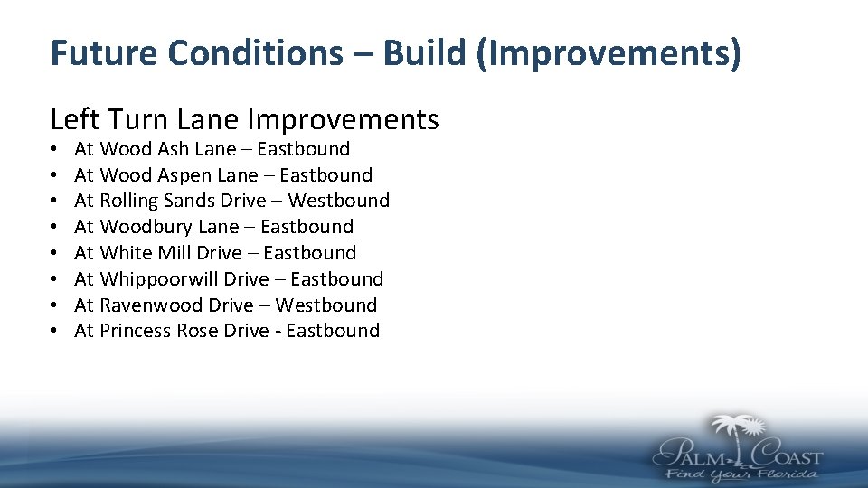 Future Conditions – Build (Improvements) Left Turn Lane Improvements • • At Wood Ash