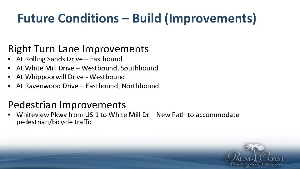 Future Conditions – Build (Improvements) Right Turn Lane Improvements • • At Rolling Sands