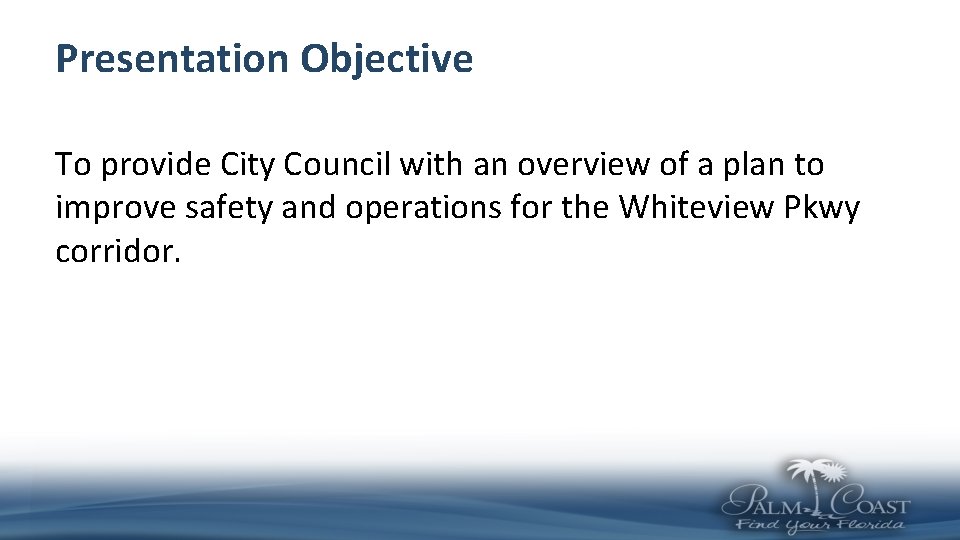 Presentation Objective To provide City Council with an overview of a plan to improve