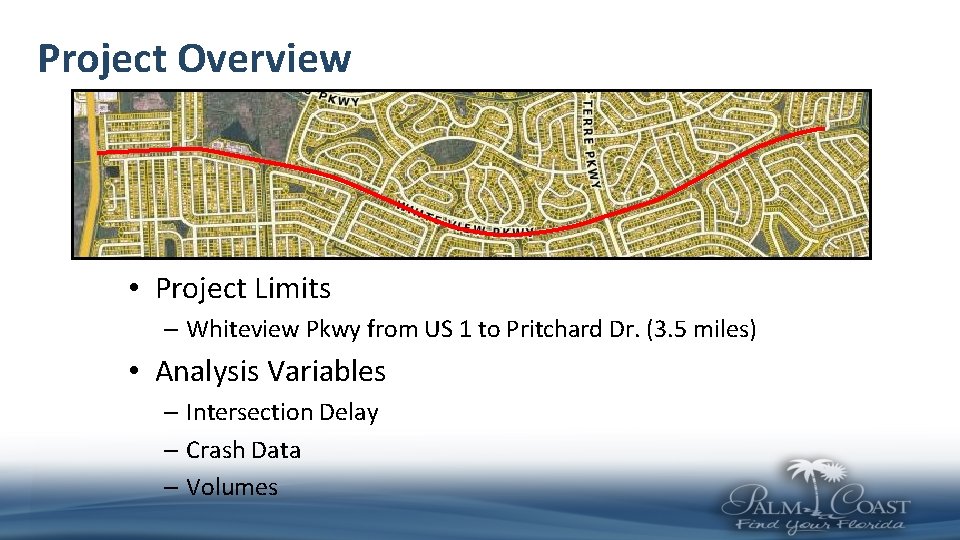 Project Overview • Project Limits – Whiteview Pkwy from US 1 to Pritchard Dr.