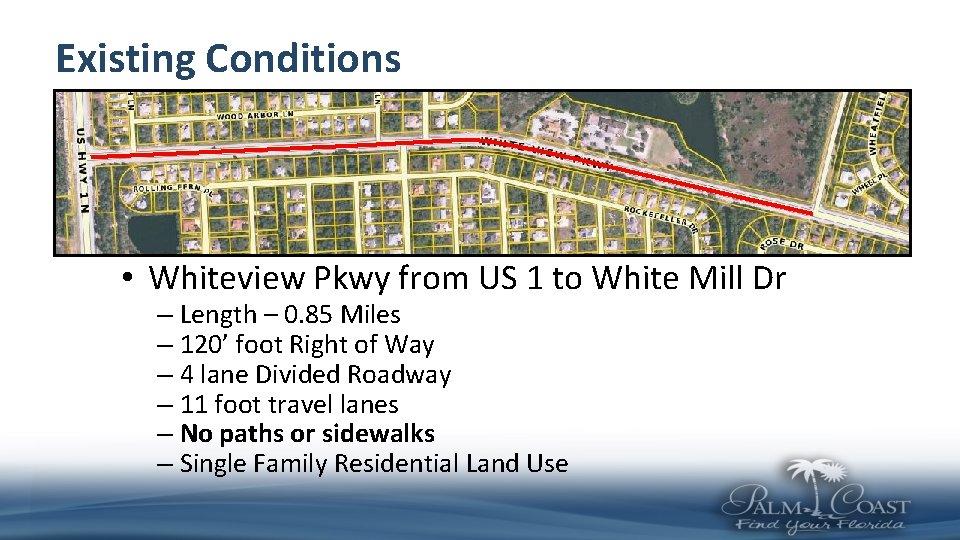 Existing Conditions • Whiteview Pkwy from US 1 to White Mill Dr – Length
