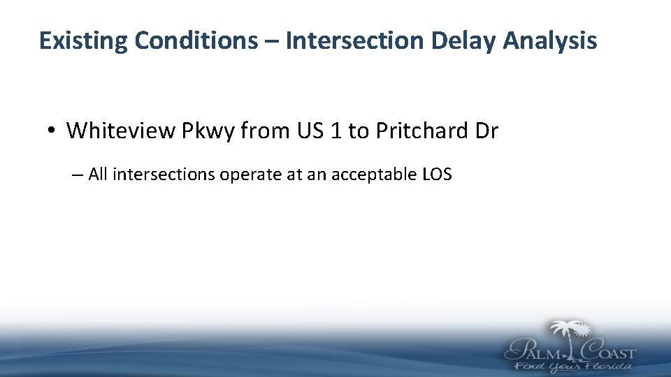 Existing Conditions – Intersection Delay Analysis • Whiteview Pkwy from US 1 to Pritchard