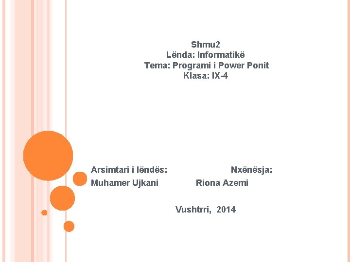 Shmu 2 Lënda: Informatikë Tema: Programi i Power Ponit Klasa: IX-4 Arsimtari i lëndës: