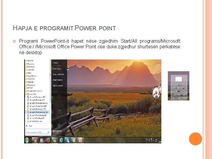 HAPJA E PROGRAMIT POWER POINT Programi Power. Point-it hapet nëse zgjedhim Start/All programs/Microsoft Office