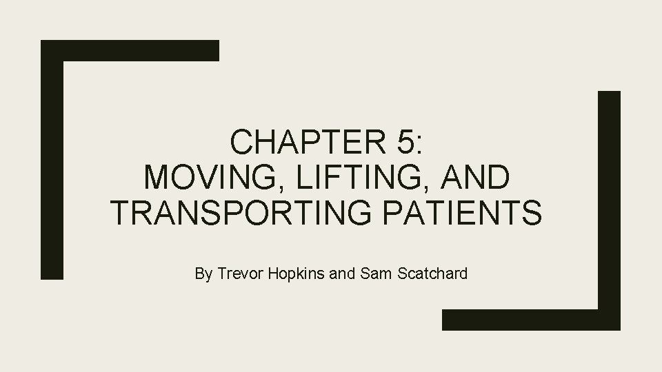 CHAPTER 5: MOVING, LIFTING, AND TRANSPORTING PATIENTS By Trevor Hopkins and Sam Scatchard 