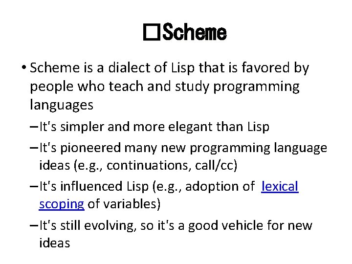 �Scheme • Scheme is a dialect of Lisp that is favored by people who