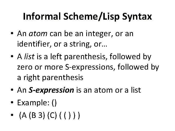 Informal Scheme/Lisp Syntax • An atom can be an integer, or an identifier, or