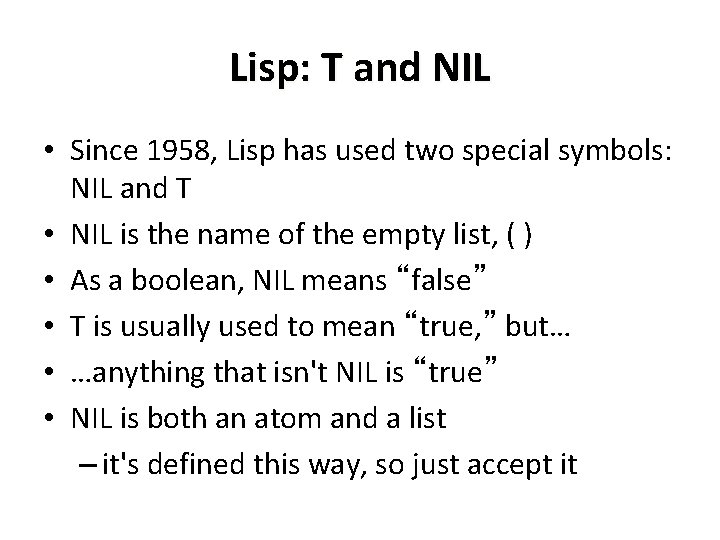 Lisp: T and NIL • Since 1958, Lisp has used two special symbols: NIL