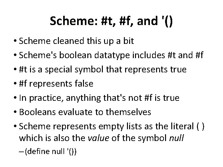 Scheme: #t, #f, and '() • Scheme cleaned this up a bit • Scheme's