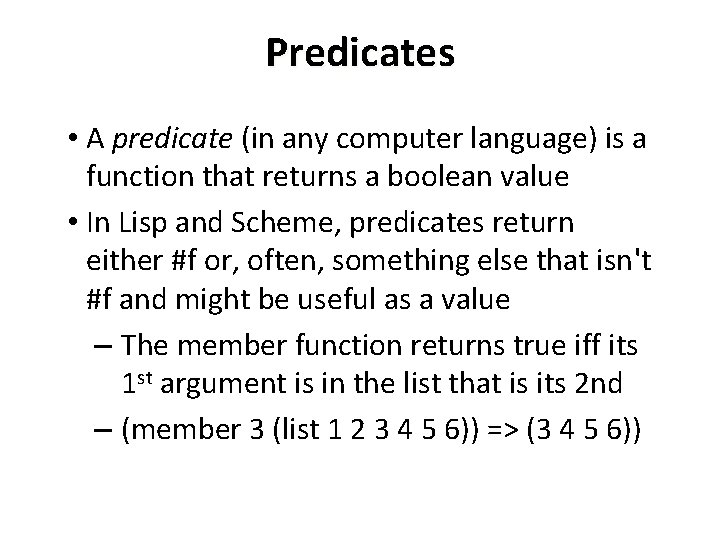 Predicates • A predicate (in any computer language) is a function that returns a