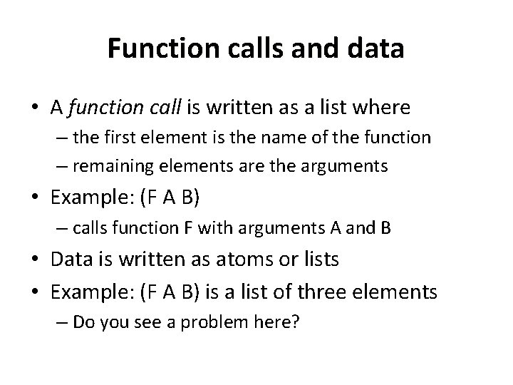 Function calls and data • A function call is written as a list where