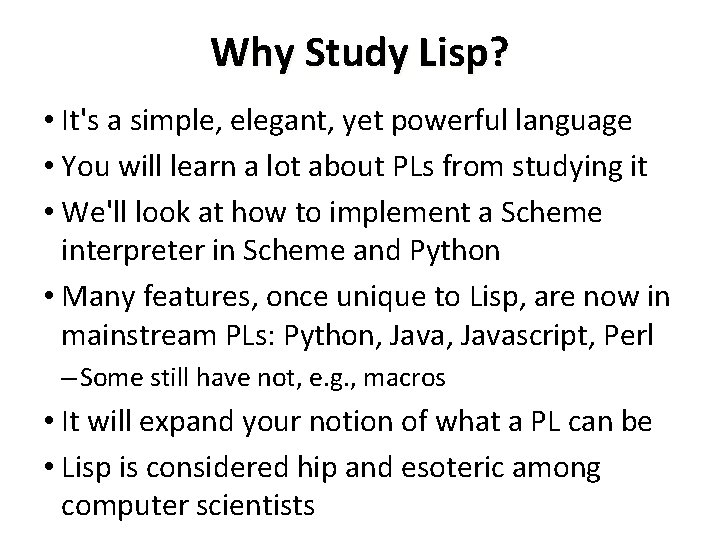 Why Study Lisp? • It's a simple, elegant, yet powerful language • You will