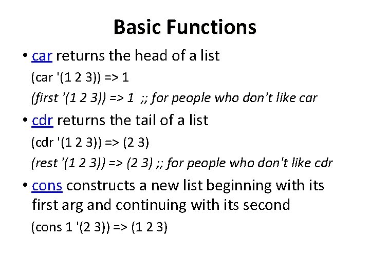 Basic Functions • car returns the head of a list (car '(1 2 3))