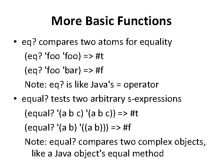 More Basic Functions • eq? compares two atoms for equality (eq? 'foo) => #t