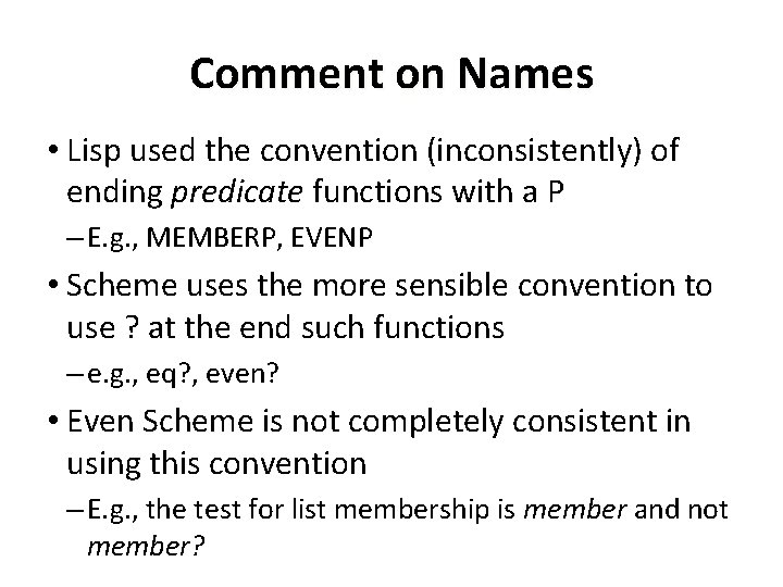 Comment on Names • Lisp used the convention (inconsistently) of ending predicate functions with