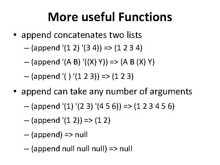 More useful Functions • append concatenates two lists – (append '(1 2) '(3 4))