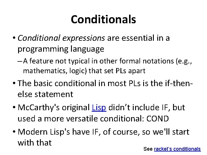 Conditionals • Conditional expressions are essential in a programming language – A feature not