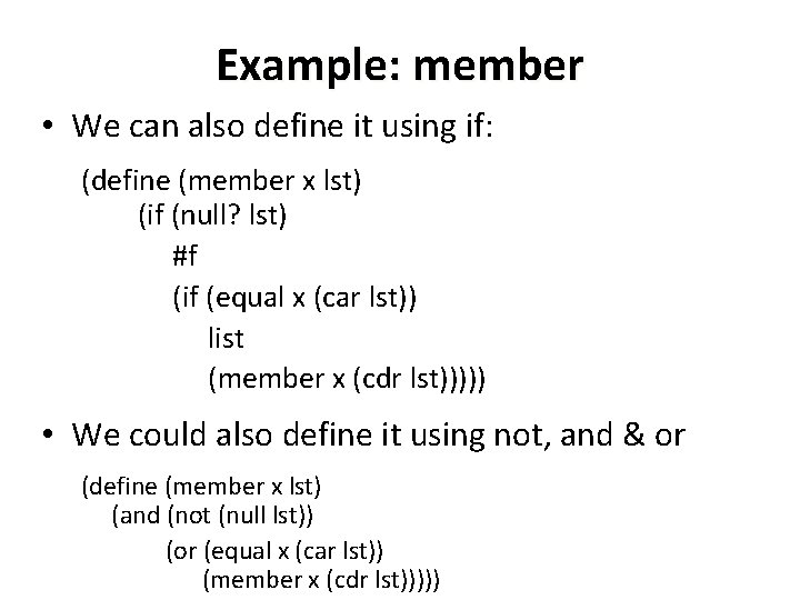 Example: member • We can also define it using if: (define (member x lst)