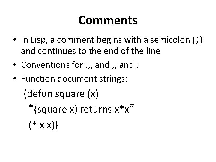 Comments • In Lisp, a comment begins with a semicolon (; ) and continues