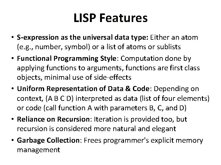 LISP Features • S-expression as the universal data type: Either an atom (e. g.