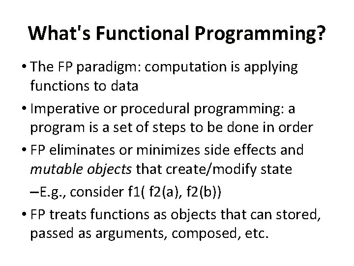What's Functional Programming? • The FP paradigm: computation is applying functions to data •