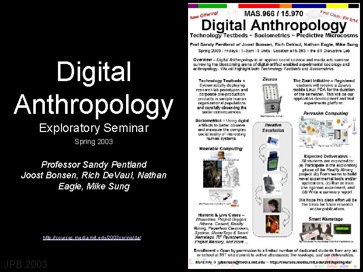 Digital Anthropology Exploratory Seminar Spring 2003 Professor Sandy Pentland Joost Bonsen, Rich De. Vaul,