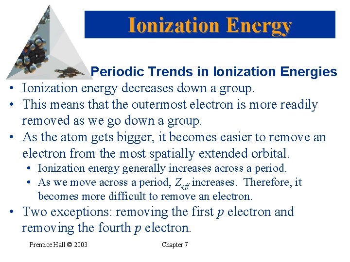 Ionization Energy Periodic Trends in Ionization Energies • Ionization energy decreases down a group.