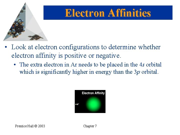 Electron Affinities • Look at electron configurations to determine whether electron affinity is positive