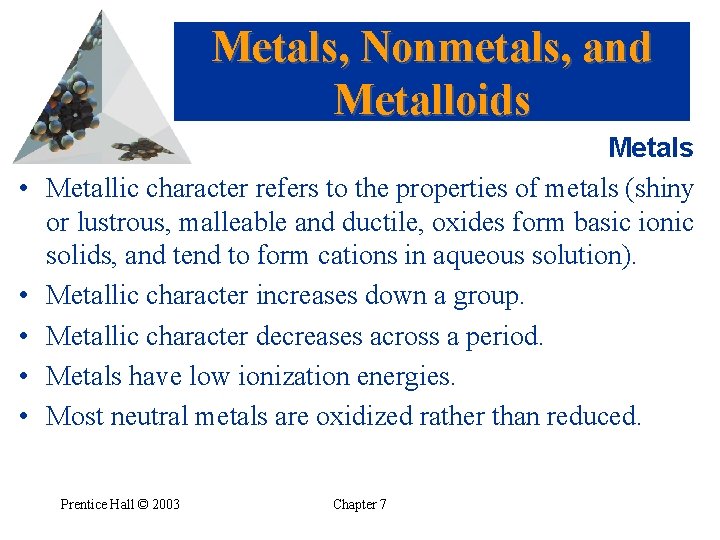 Metals, Nonmetals, and Metalloids • • • Metals Metallic character refers to the properties