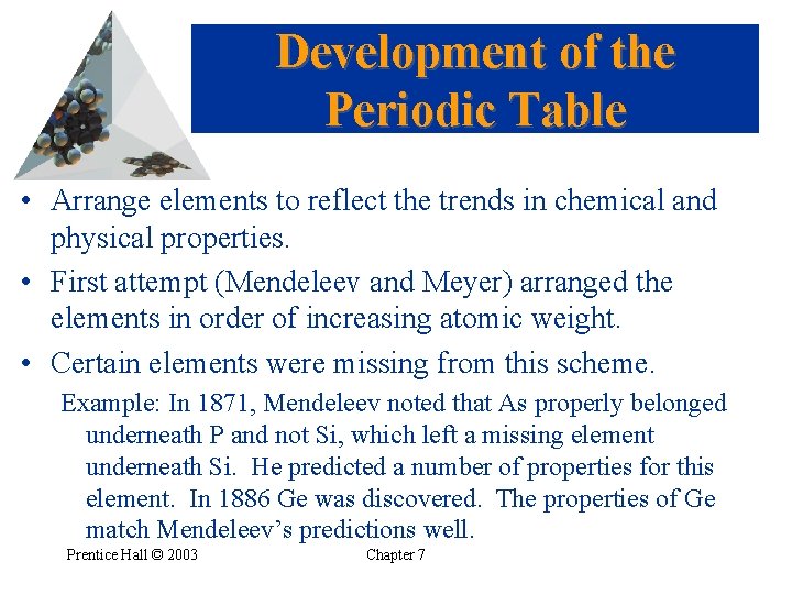 Development of the Periodic Table • Arrange elements to reflect the trends in chemical