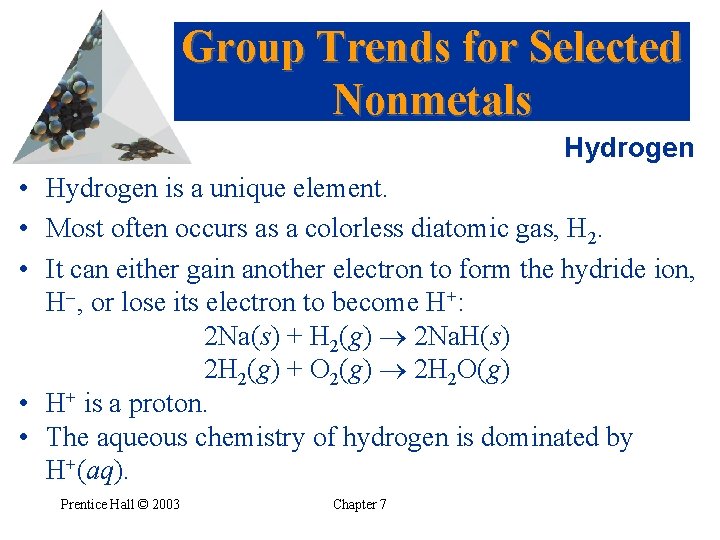 Group Trends for Selected Nonmetals Hydrogen • Hydrogen is a unique element. • Most