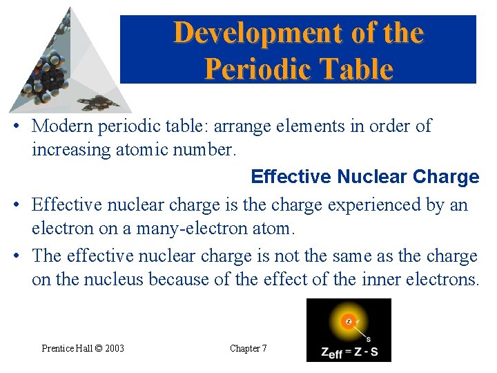Development of the Periodic Table • Modern periodic table: arrange elements in order of
